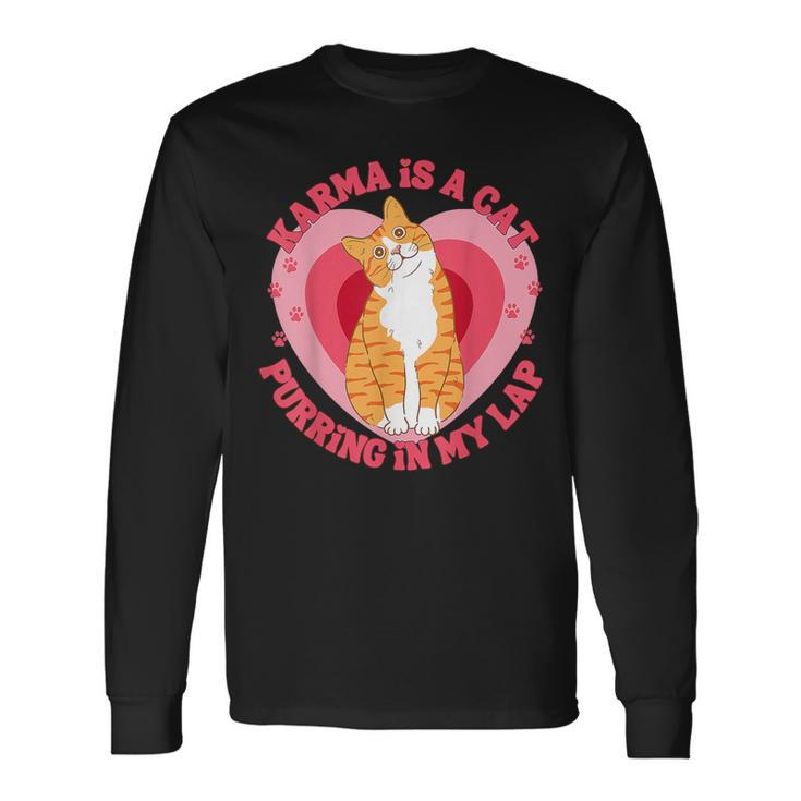 Karma Is A Cat Purring In My Lap Heart Love Long Sleeve T-Shirt