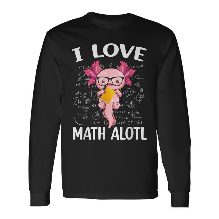 Kawaii Axolotl Pun I Love Math Alotl Mathematics Long Sleeve T-Shirt
