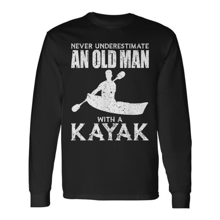 Kayaking Never Underestimate An Old Man With A Kayak Long Sleeve T-Shirt