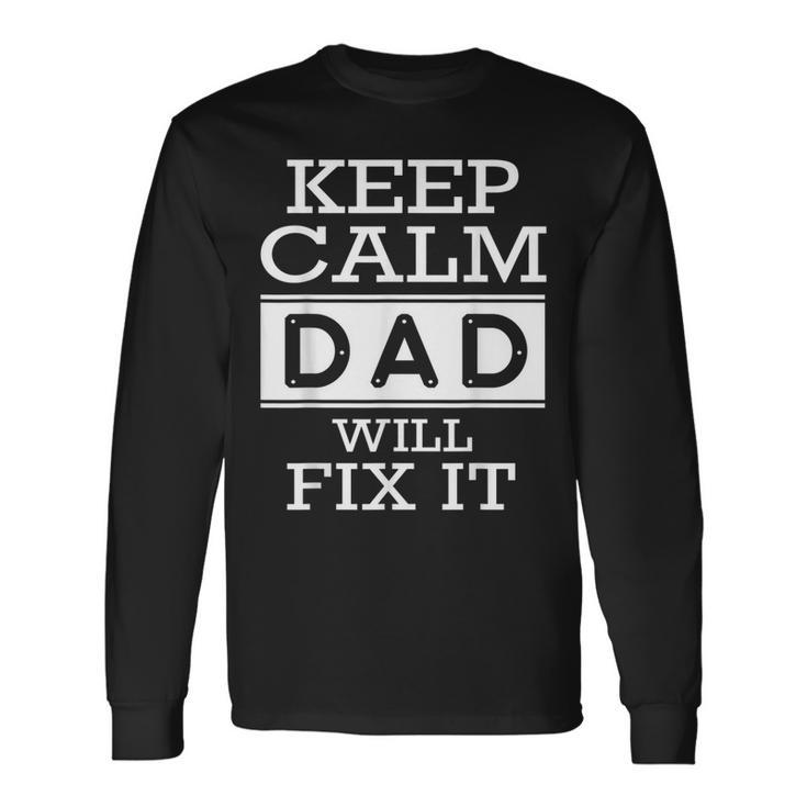 Keep Calm Dad Will Fix It Fathers Day Long Sleeve T-Shirt T-Shirt