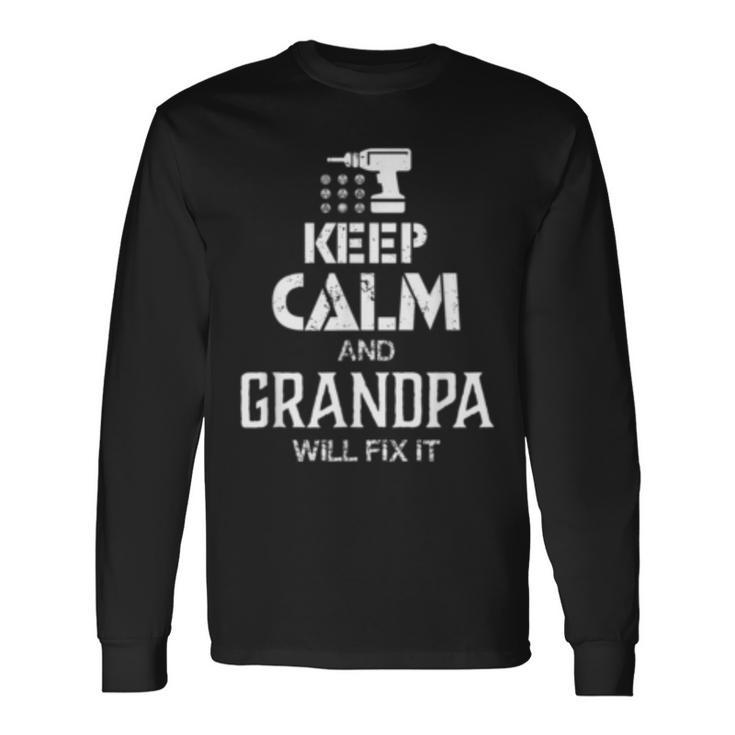 Keep Calm And Grandpa Will Fix It Father Day Long Sleeve T-Shirt T-Shirt