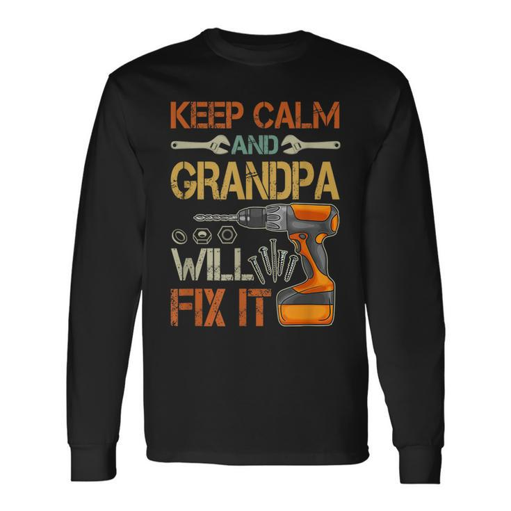 Keep Calm And Grandpa Will Fix It Fathers Day Long Sleeve T-Shirt T-Shirt