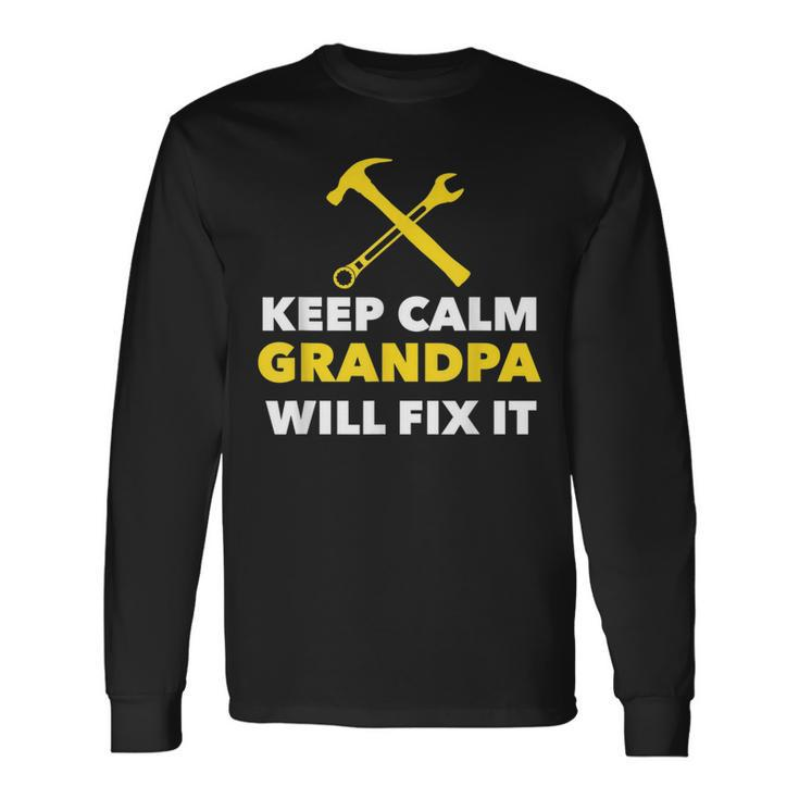 Keep Calm Grandpa Will Fix It Long Sleeve T-Shirt T-Shirt
