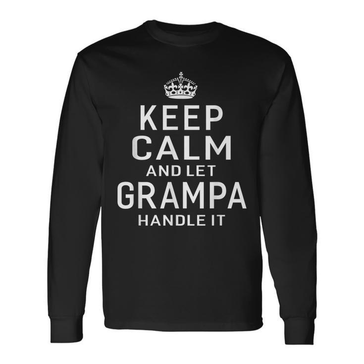 Keep Calm And Let Grampa Handle It Grandpa Long Sleeve T-Shirt T-Shirt
