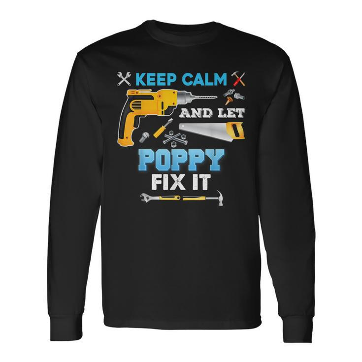Keep Calm And Let Poppy Fix It Father Day Grandpa Dad Papa Long Sleeve T-Shirt T-Shirt
