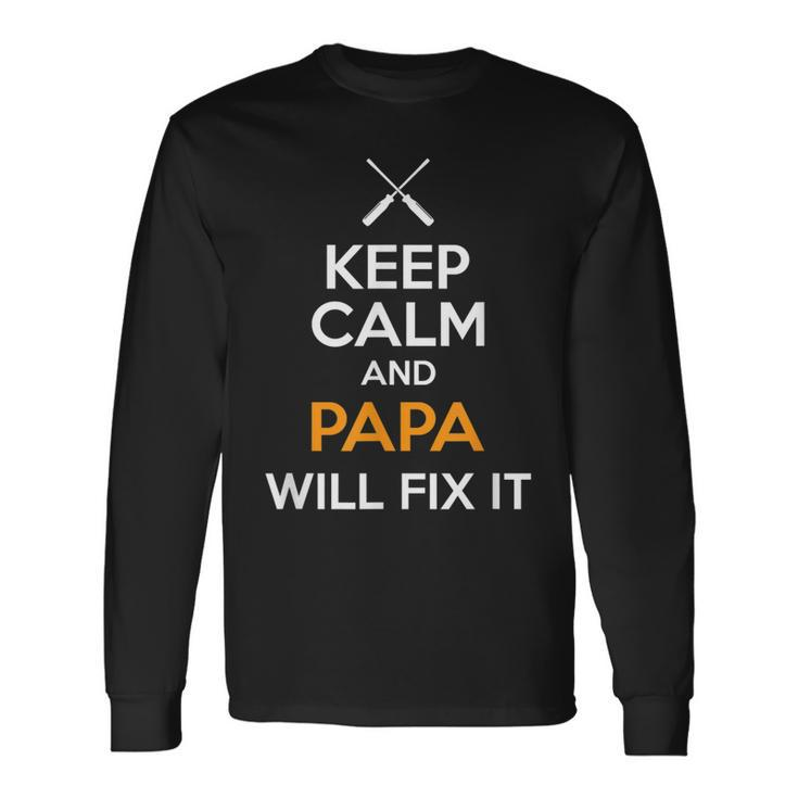 Keep Calm And Papa Will Fix It Long Sleeve T-Shirt T-Shirt