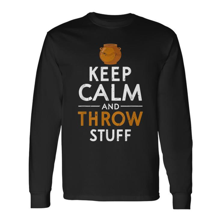 Keep Calm And Throw Stuff Kiln Wheel Throwing Pottery Long Sleeve T-Shirt