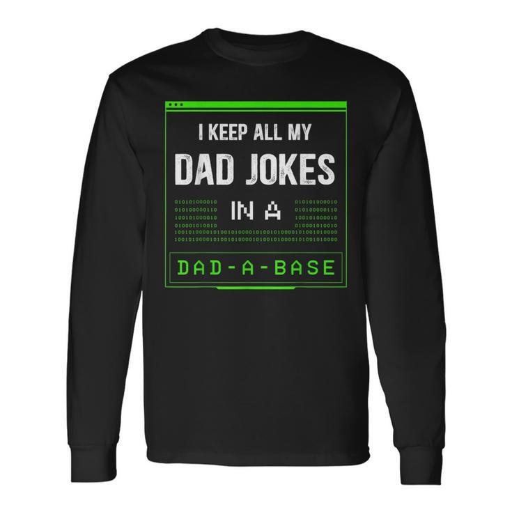I Keep All My Dad Jokes In A Dad-A-Base Father Saying Long Sleeve T-Shirt