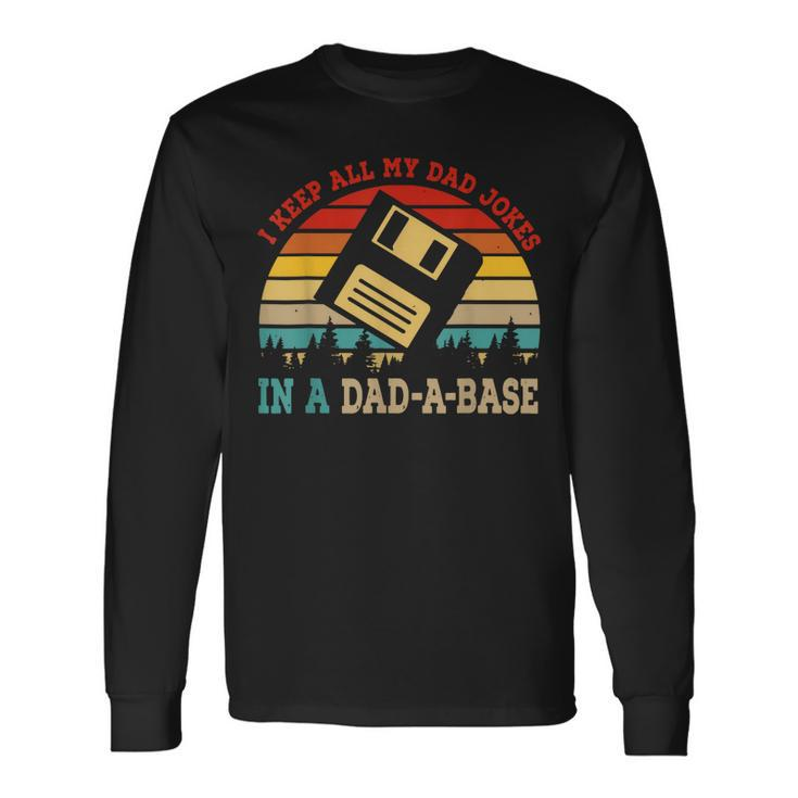 I Keep All My Dad Jokes In A Dadabase Fathers Day Long Sleeve T-Shirt T-Shirt