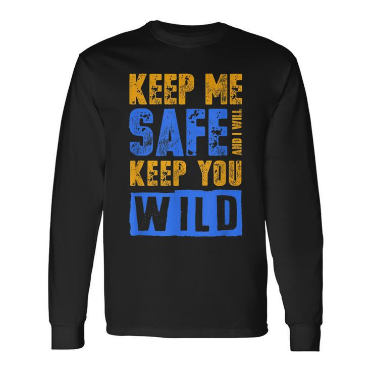 Keep Me Safe I Will Keep You Wild Protect Wildlife Wildlife Long Sleeve T-Shirt T-Shirt