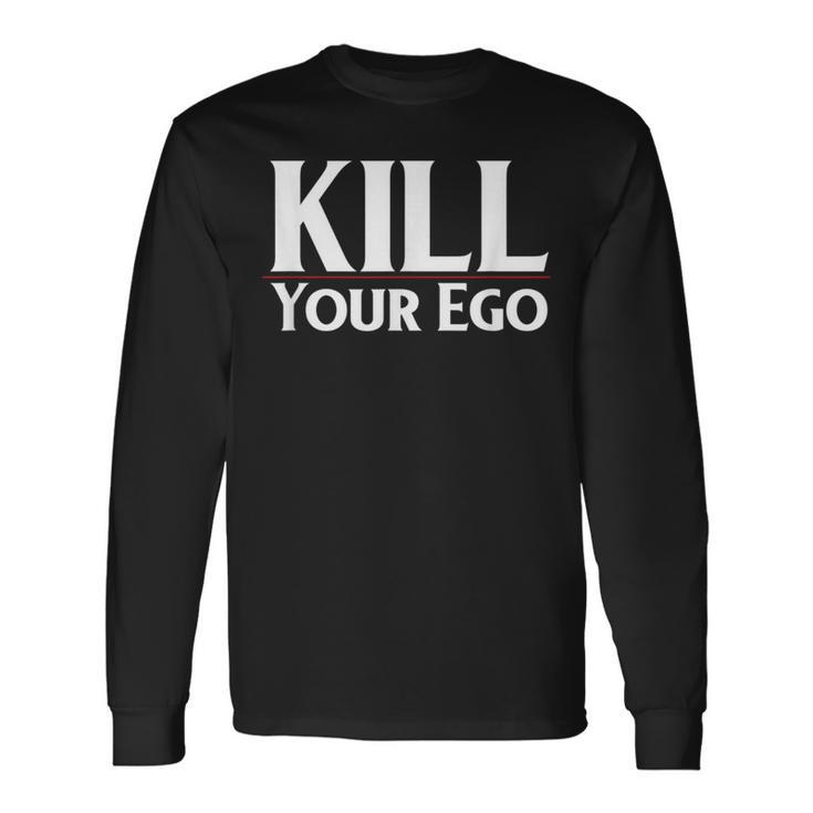 Kill Your Ego Long Sleeve T-Shirt