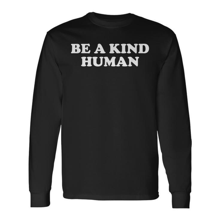 Be A Kind Human Retro Inspiration Positivity Happy Message Long Sleeve T-Shirt