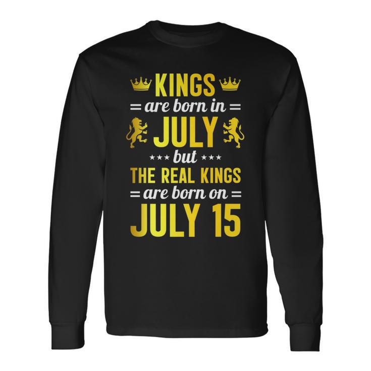 Kings Are Born In July The Real Kings Are Born On July 15 Long Sleeve T-Shirt T-Shirt