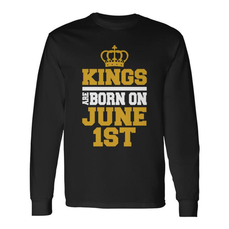 Kings Are Born On June 1St Birthday For Long Sleeve T-Shirt T-Shirt