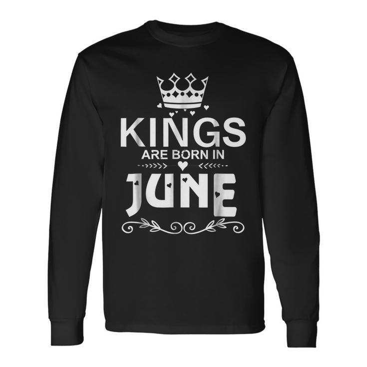 Kings Are Born In June Birthday Father Day Long Sleeve T-Shirt T-Shirt