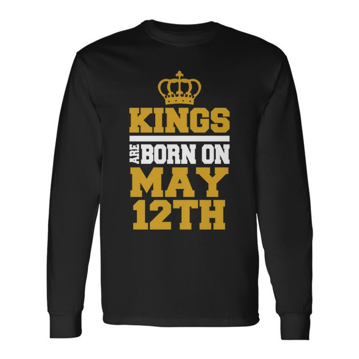Kings Are Born On May 12Th Birthday For Long Sleeve T-Shirt T-Shirt