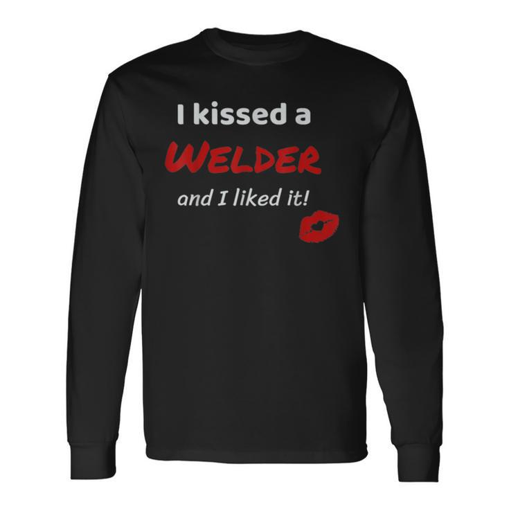 I Kissed A Welder And I Liked It Job Work Long Sleeve T-Shirt T-Shirt