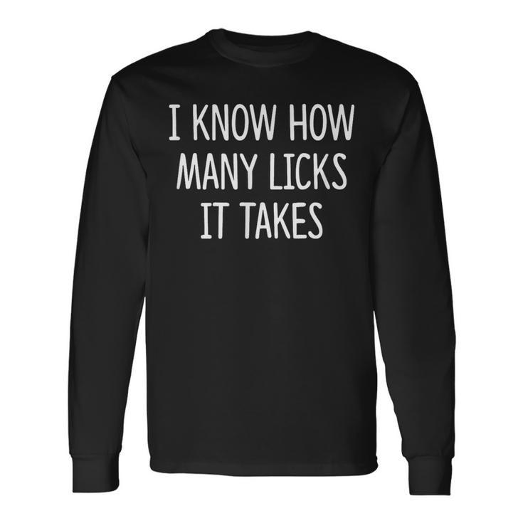 I Know How Many Licks It Takes Long Sleeve T-Shirt
