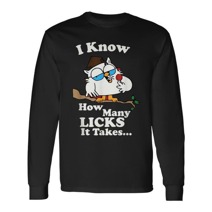 I Know How Many Licks It Takes Quote Long Sleeve T-Shirt