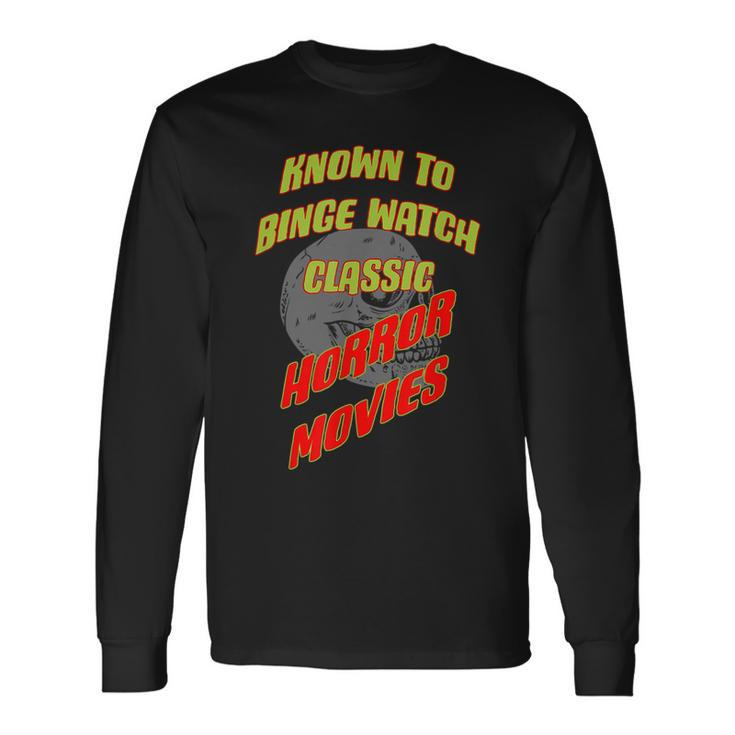 Known To Binge Watch Classic Horror Movies Movies Long Sleeve T-Shirt