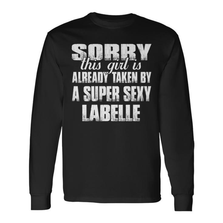 Labelle Name This Girl Is Already Taken By A Super Sexy Labelle Long Sleeve T-Shirt
