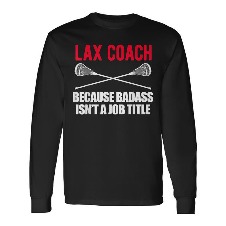 Lacrosse Coach T For Badass Lax Lacrosse Long Sleeve T-Shirt