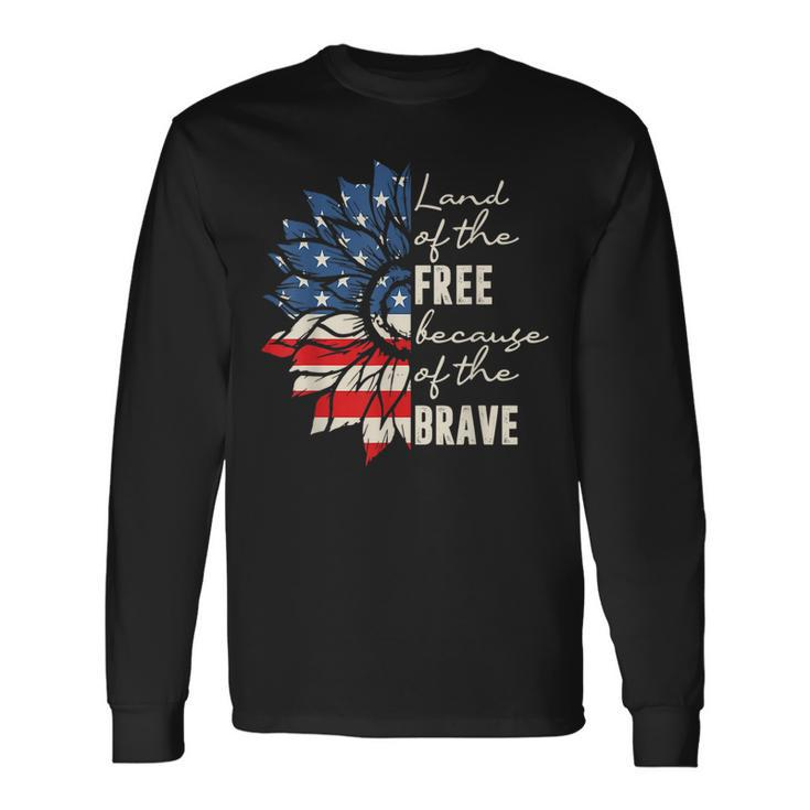 Land Of The Free Because Of The Brave 4Th Of July Long Sleeve T-Shirt