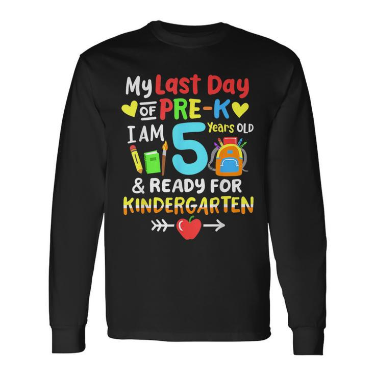 My Last Day Of Pre-K Im 5 Years Old Kindergarten Long Sleeve T-Shirt