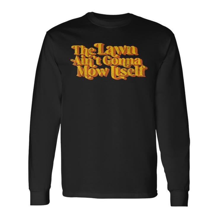 The Lawn Aint Gonna Mow Itself Vintage Fathers Day Long Sleeve T-Shirt T-Shirt