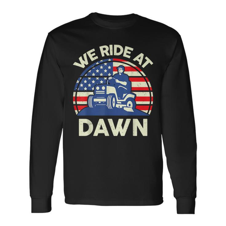 Lawnmowing We Ride At Dawn Lawnmower Long Sleeve T-Shirt