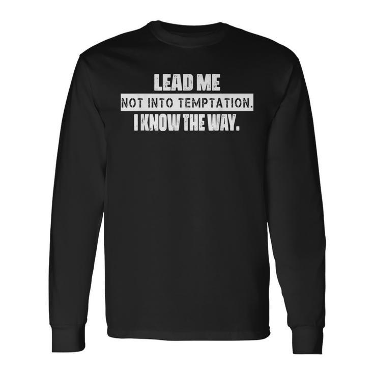 Lead Me Not Into Temptation Humor Quotes Long Sleeve T-Shirt