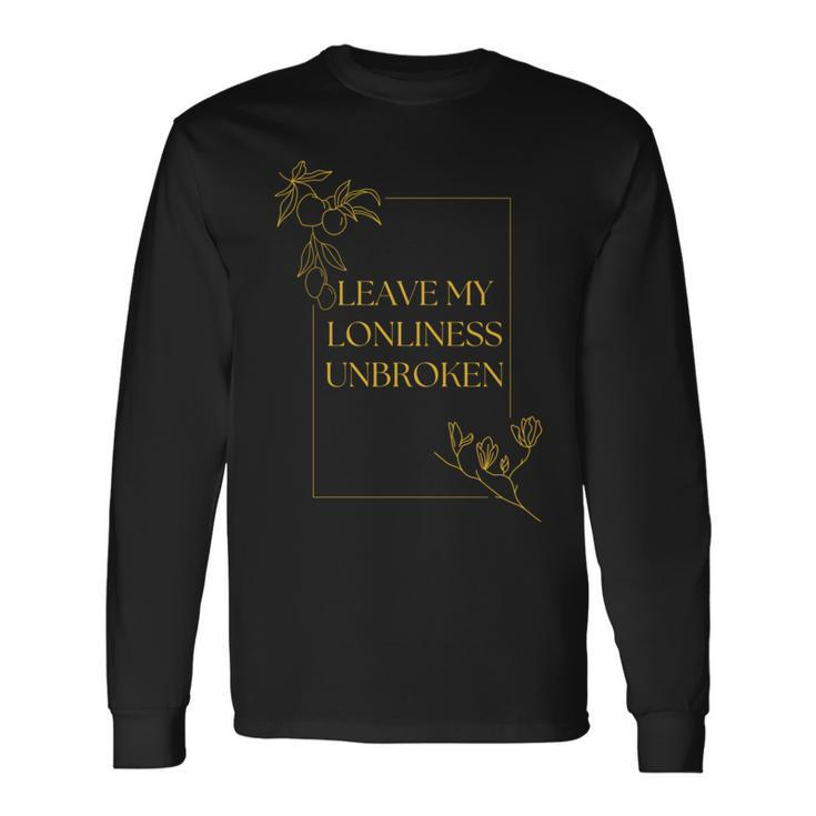 Leave My Loneliness Unbroken Existentialism Philosophy Quote Long Sleeve T-Shirt