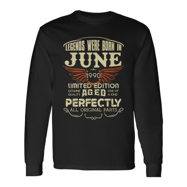 Legendary Were Born In June 1990 – Happy Birthday Long Sleeve T-Shirt