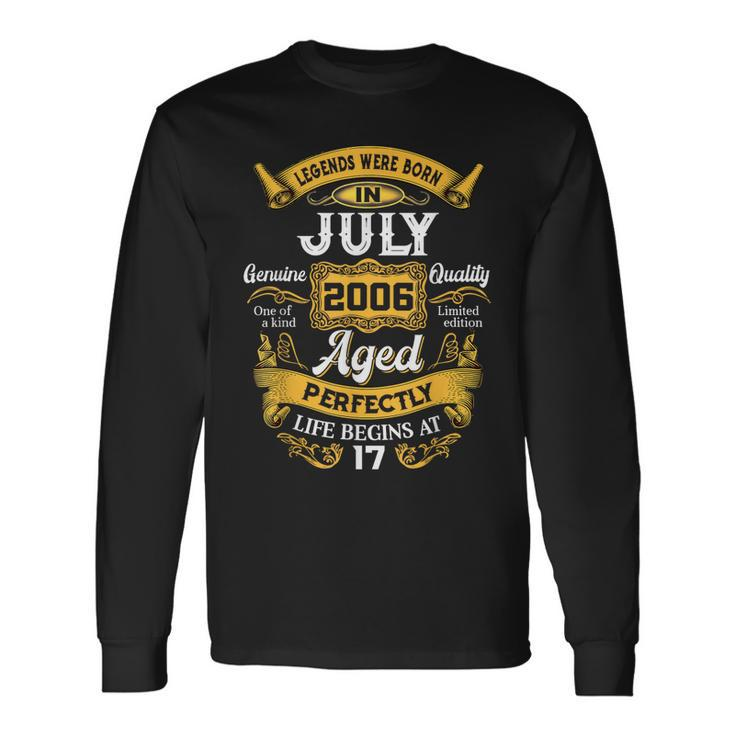 Legends Were Born In July 2006 17Th Birthday 17 Yrs Old Long Sleeve T-Shirt