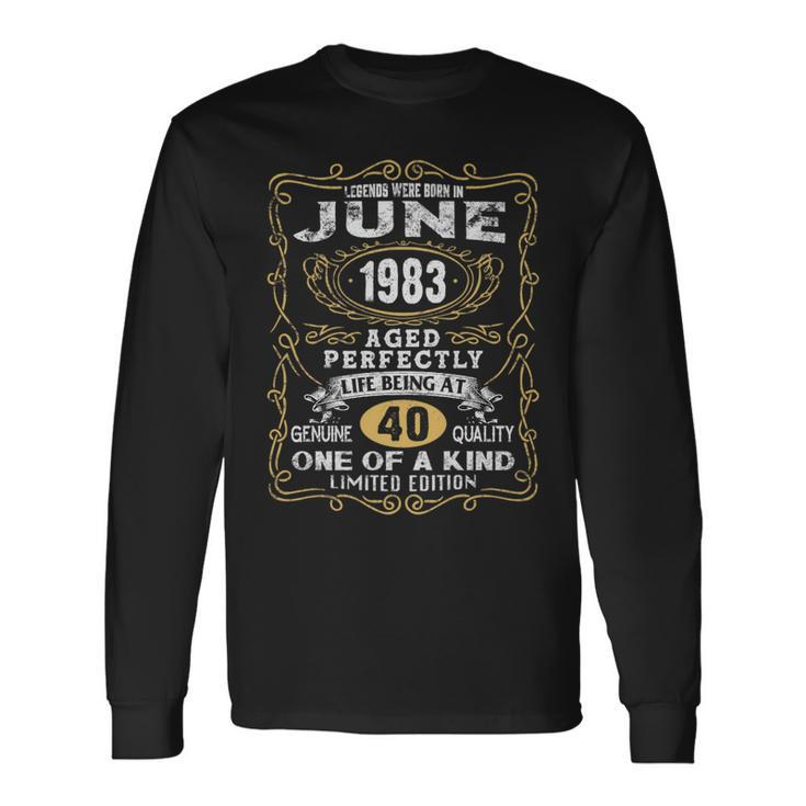 Legends Born In June 1983 40 Years Old 40Th Birthday Long Sleeve T-Shirt