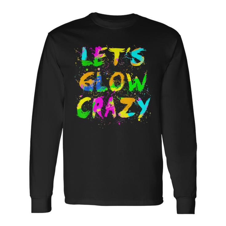 Let Glow Crazy Retro Colorful Quote Group Team Tie Dye Long Sleeve T-Shirt