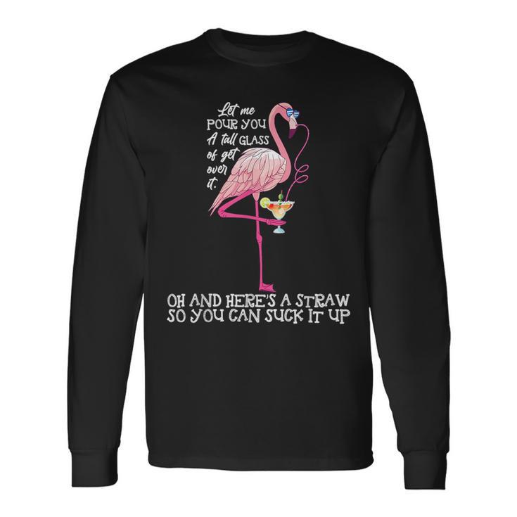 Let Me Pour You A Tall Glass Of Get Over Long Sleeve T-Shirt