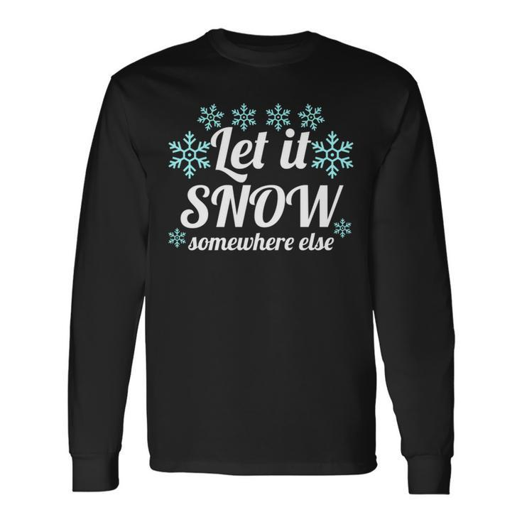 Let It Snow Somewhere Else Cool Christmas Party Winter Long Sleeve T-Shirt