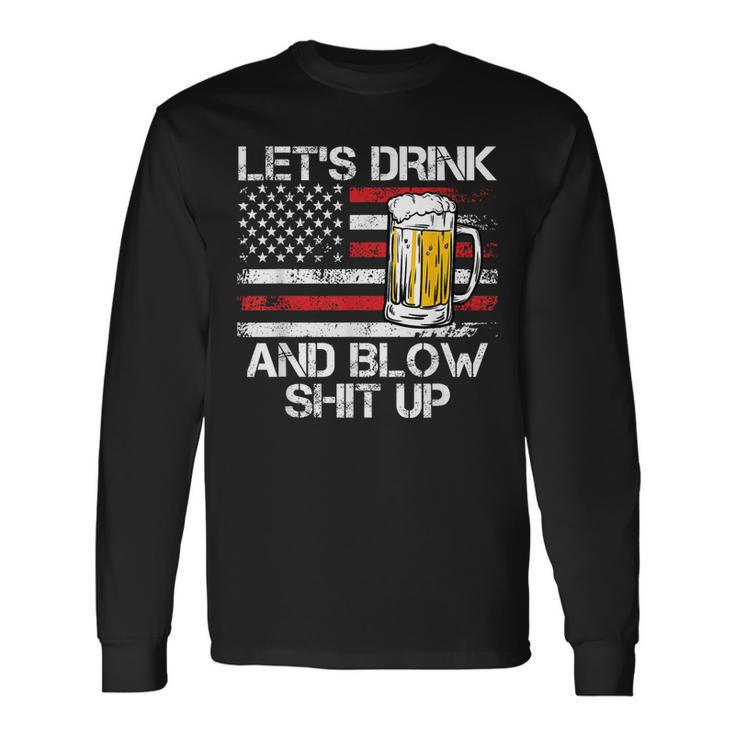 Let Us Drink And Blow Shit Up Drink Fan Usa Independence Day Long Sleeve T-Shirt T-Shirt