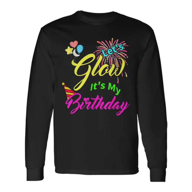 Let's Glow It's My Birthday Celebration Bday Glow Party 80S Long Sleeve