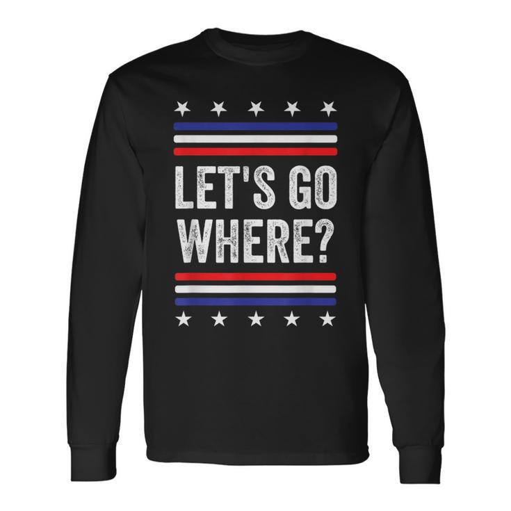 Let's Go Where Where Are We All Going Quote Long Sleeve T-Shirt