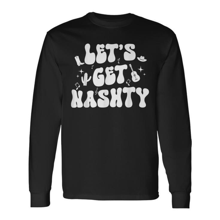 Let's Get Nashty Nashville Bachelorette Party Bridal Country Long Sleeve T-Shirt
