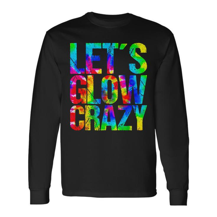 Let´S Glow Crazy Retro Colorful Quote Group Team Tie Dye Long Sleeve T-Shirt