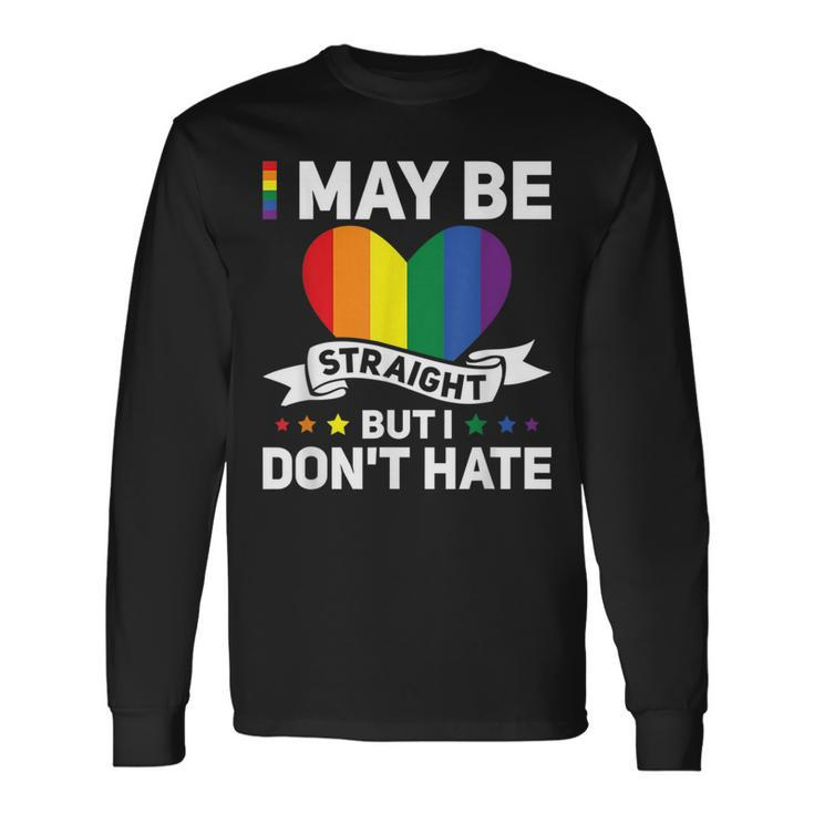 Lgbt Gay Pride Month I May Be Straight But I Dont Hate Long Sleeve T-Shirt T-Shirt