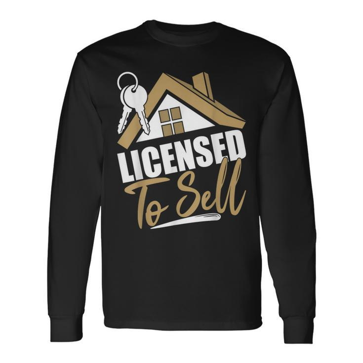 Licensed To Sell Realtor Real Estate Agent Long Sleeve T-Shirt