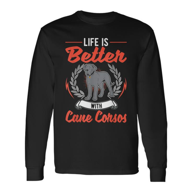 Life Is Better With Cane Corsos Italian Mastiff Cane Corso Long Sleeve T-Shirt T-Shirt