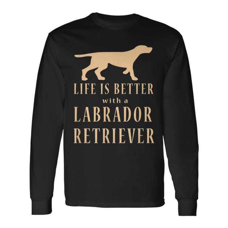 Life Is Better With A Labrador Retriever Long Sleeve T-Shirt