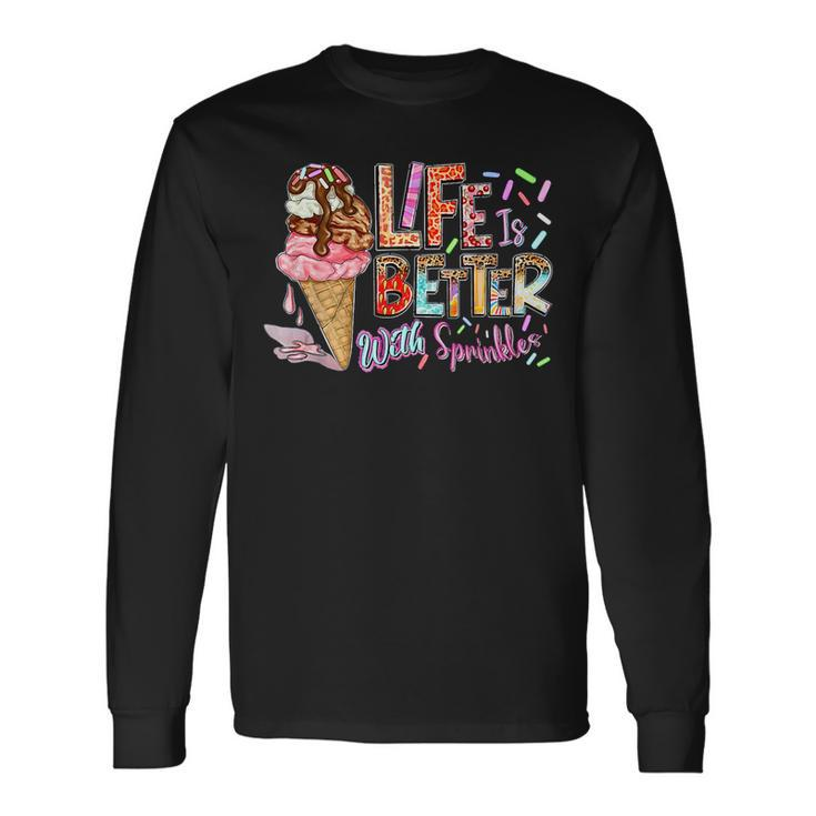 Life Is Better With Sprinkles Ice Cream Summer Vibes Holiday Long Sleeve T-Shirt T-Shirt