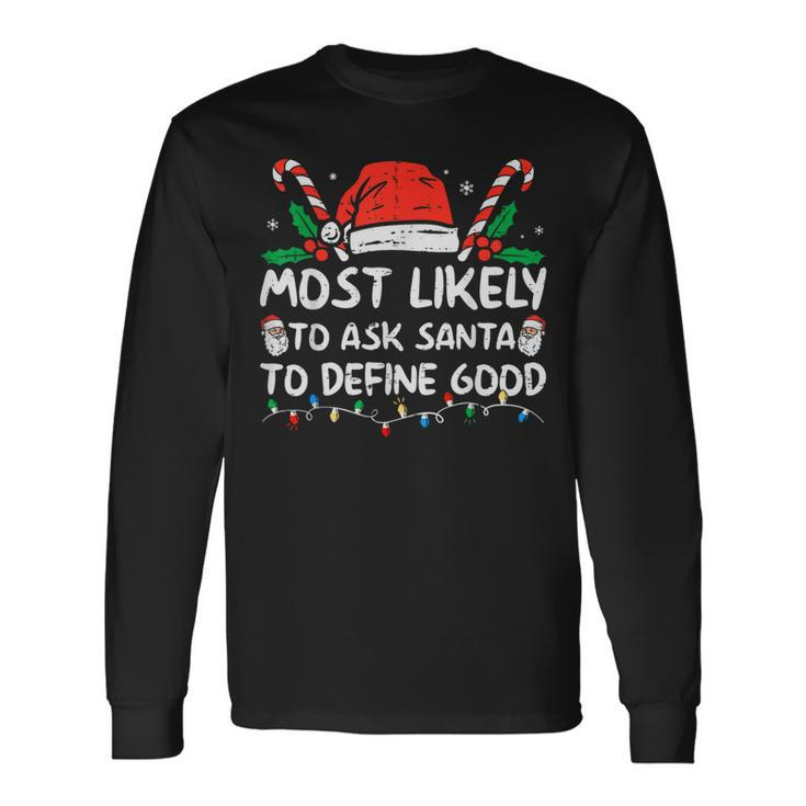 Most Likely To Ask Santa To Define Good Christmas 2023 Long Sleeve T-Shirt