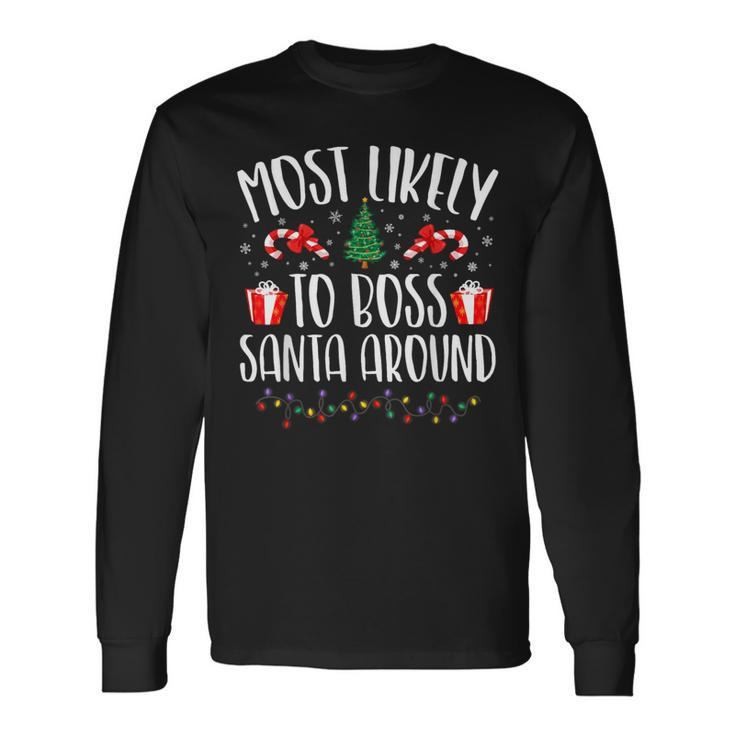 Most Likely To Boss Santa Around Christmas Family Matching Long Sleeve T-Shirt